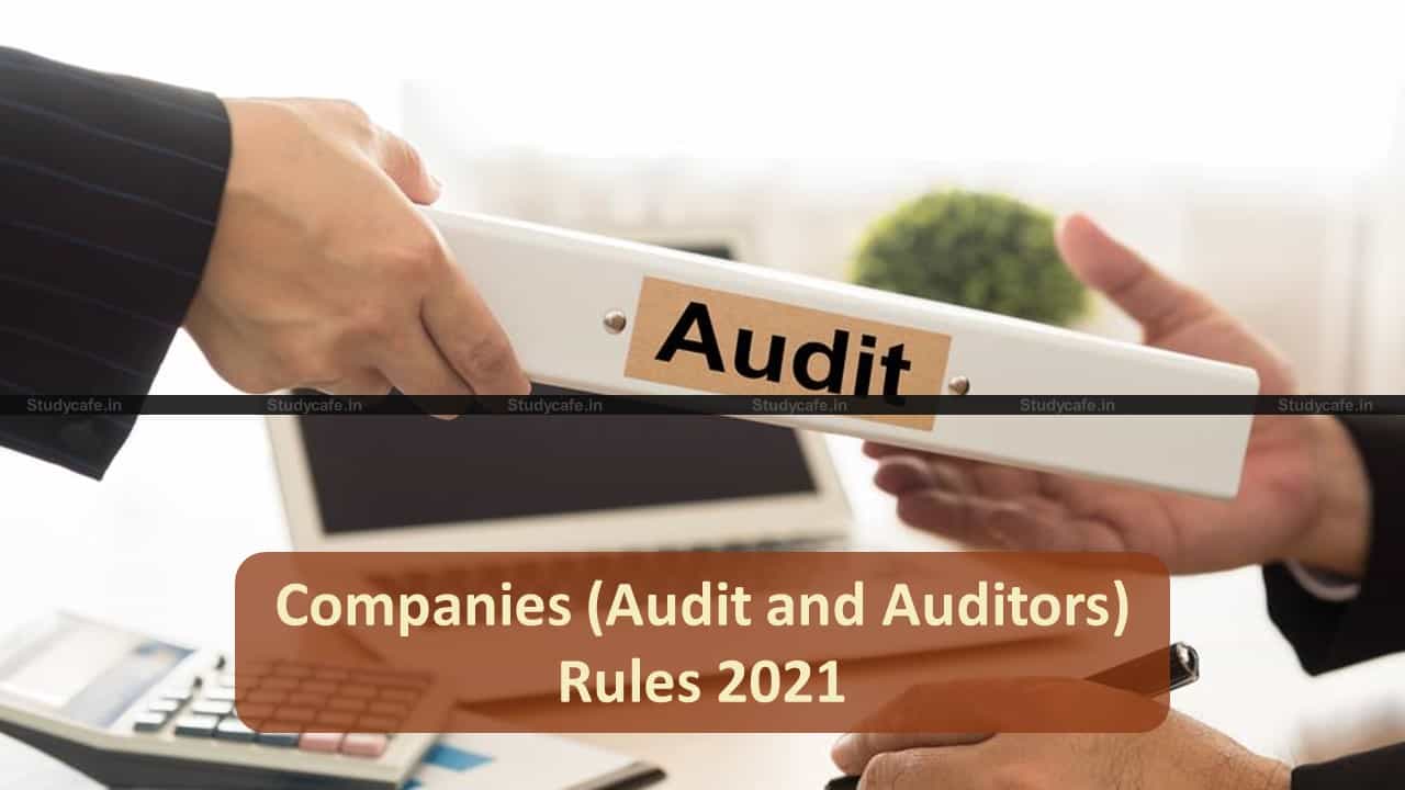 MCA Amends Companies (Audit and Auditors) Rules 2021: Changes to be made in Audit Report