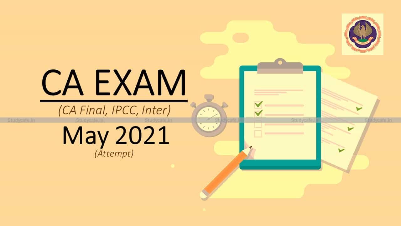 Fresh Examination Form to be filed by students including those who opted out of Nov 2020 Exam: ICAI