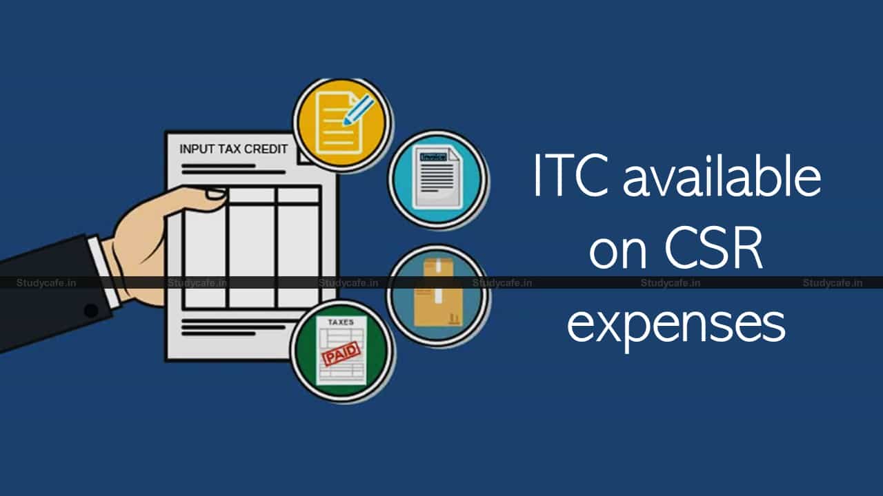 ITC available on CSR expenses as in the course of business