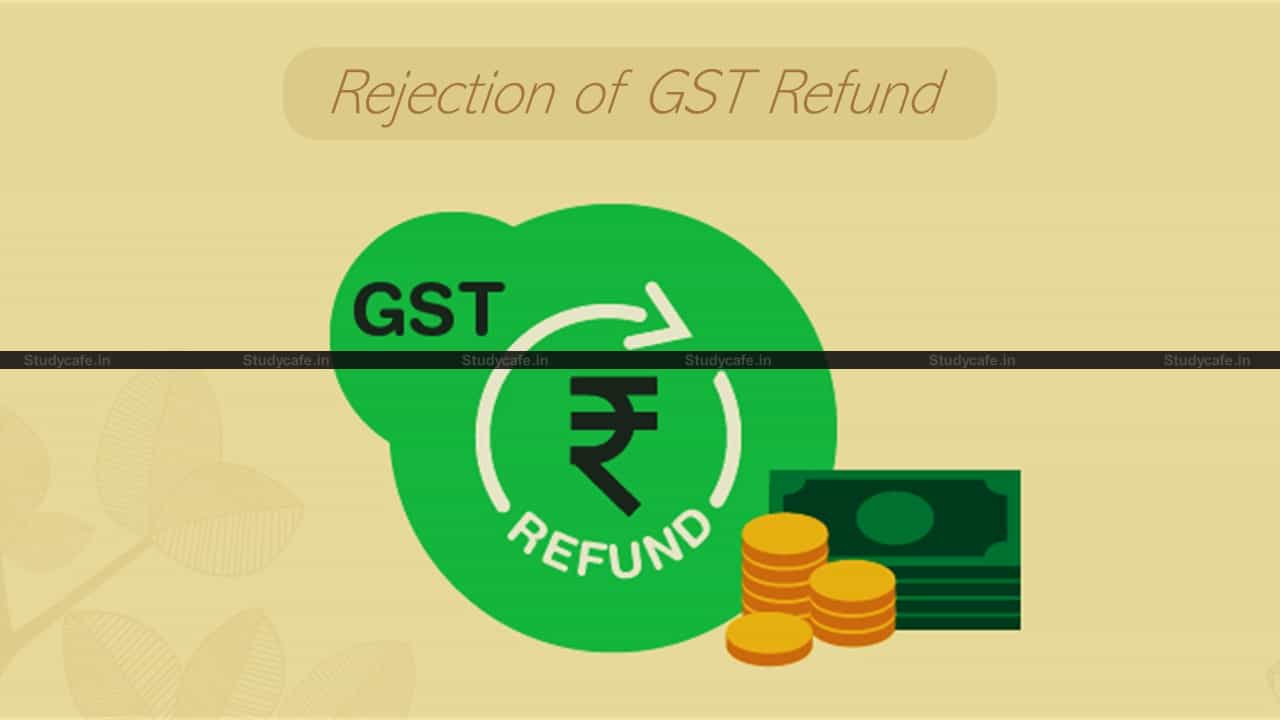 Rejection of GST Refund without SCN is against the Principles of Natural Justice