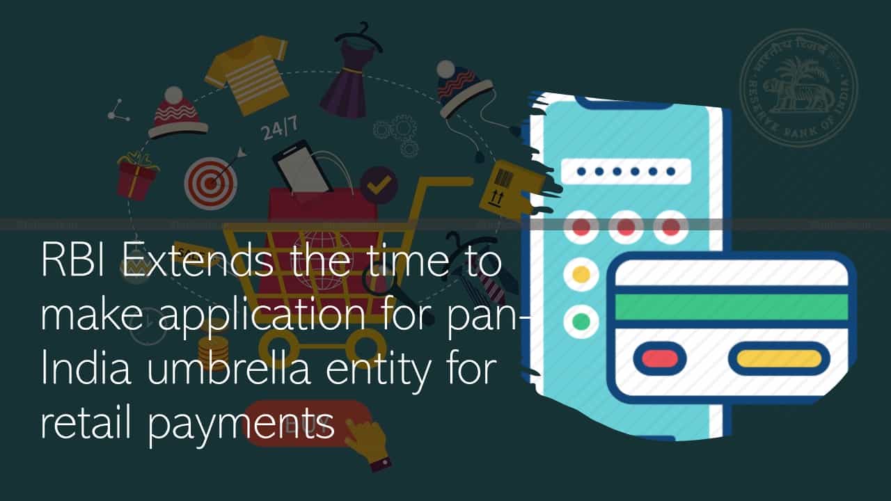 RBI Extends the time to make application for pan-India umbrella entity for retail payments