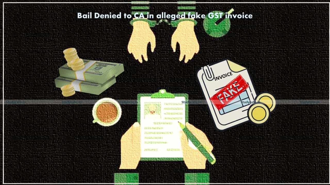 HC denies Bail to CA in alleged fake GST invoice case