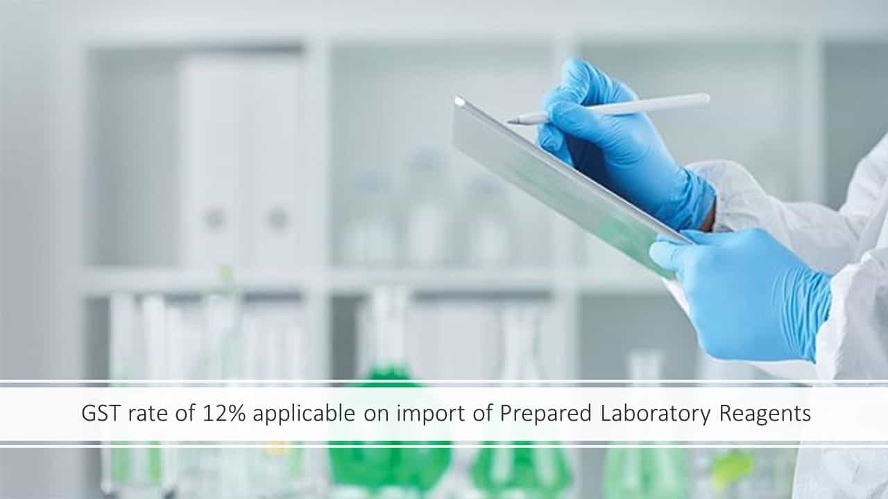 GST rate of 12% applicable on import of Prepared Laboratory Reagents