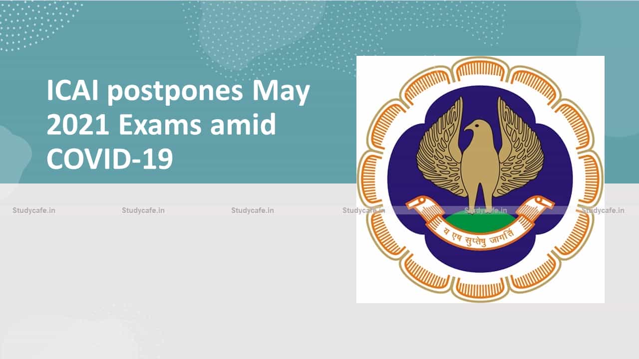 ICAI postpones May 2021 Exams amid COVID-19