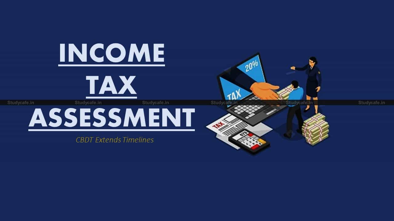CBDT extends timelines for Income Tax Assessment