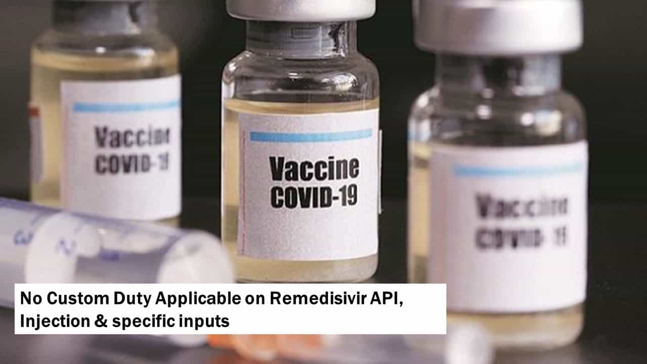 No Custom Duty Applicable on Remedisivir API, Injection & specific inputs