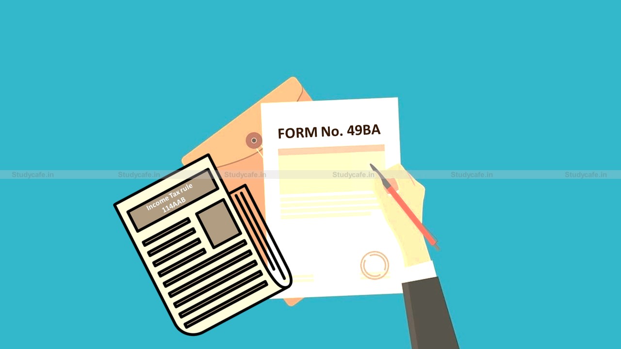 CBDT notifies amendment in rule 114AAB and Form No. 49BA