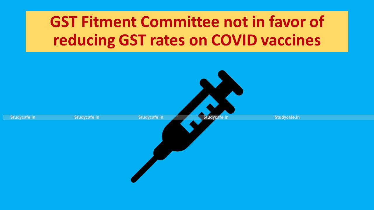 GST Fitment Committee not in favor of reducing GST rates on COVID vaccines