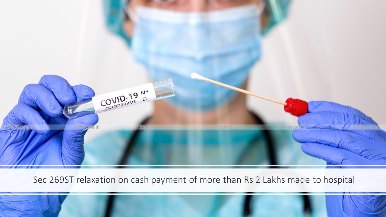 Sec 269ST relaxation on cash payment of more than Rs 2 Lakhs made to hospital
