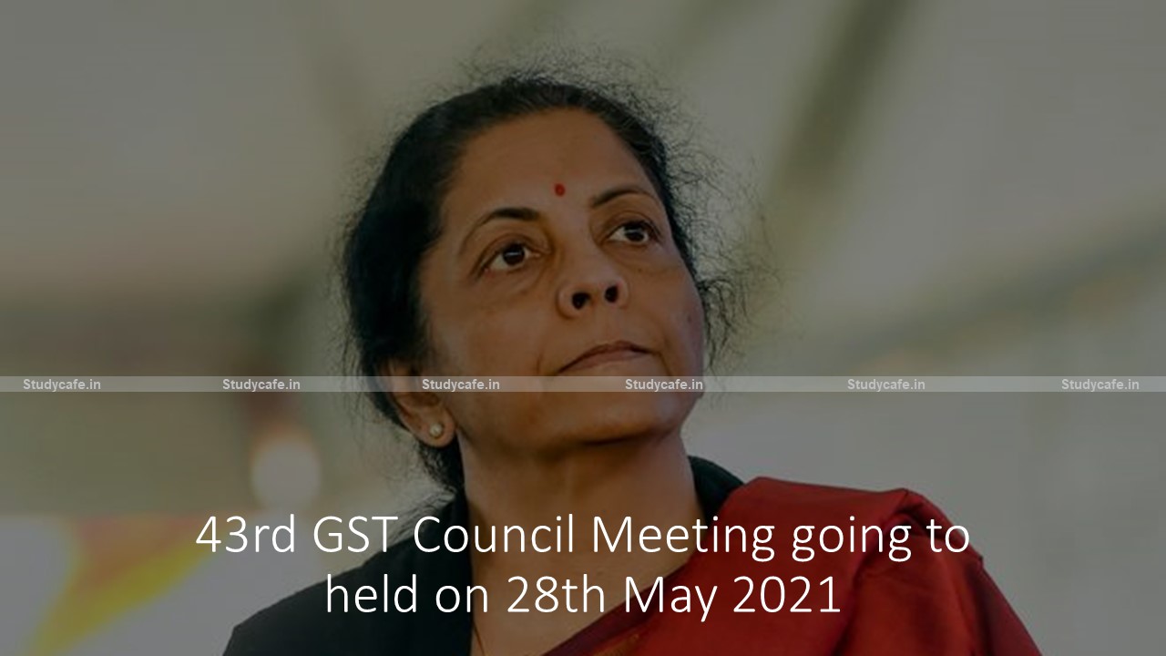 43rd GST Council Meeting going to held on 28th May 2021