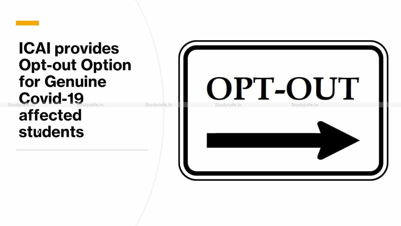 ICAI provides Opt-out Option for Genuine Covid-19 affected students
