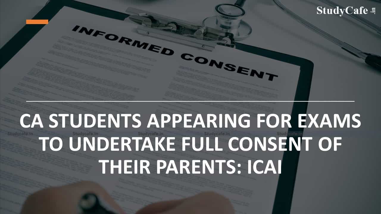 CA Students appearing for Exams to undertake full consent of their parents: ICAI
