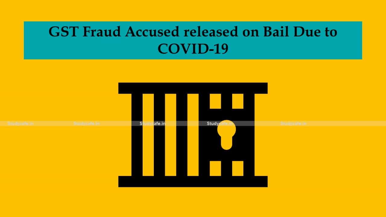GST Fraud Accused released on Bail Due to COVID-19