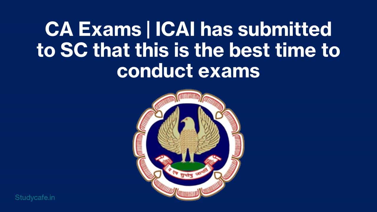 CA Exams | ICAI has submitted to SC that this is the best time to conduct exams