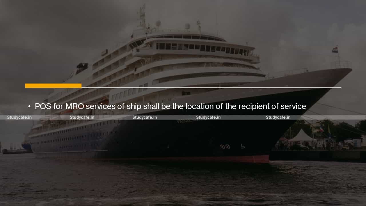 POS for MRO services of ship shall be the location of the recipient of service