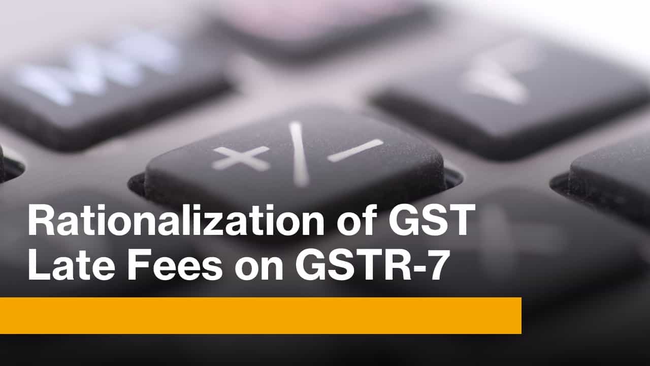 Rationalization of GST Late Fees on GSTR-7