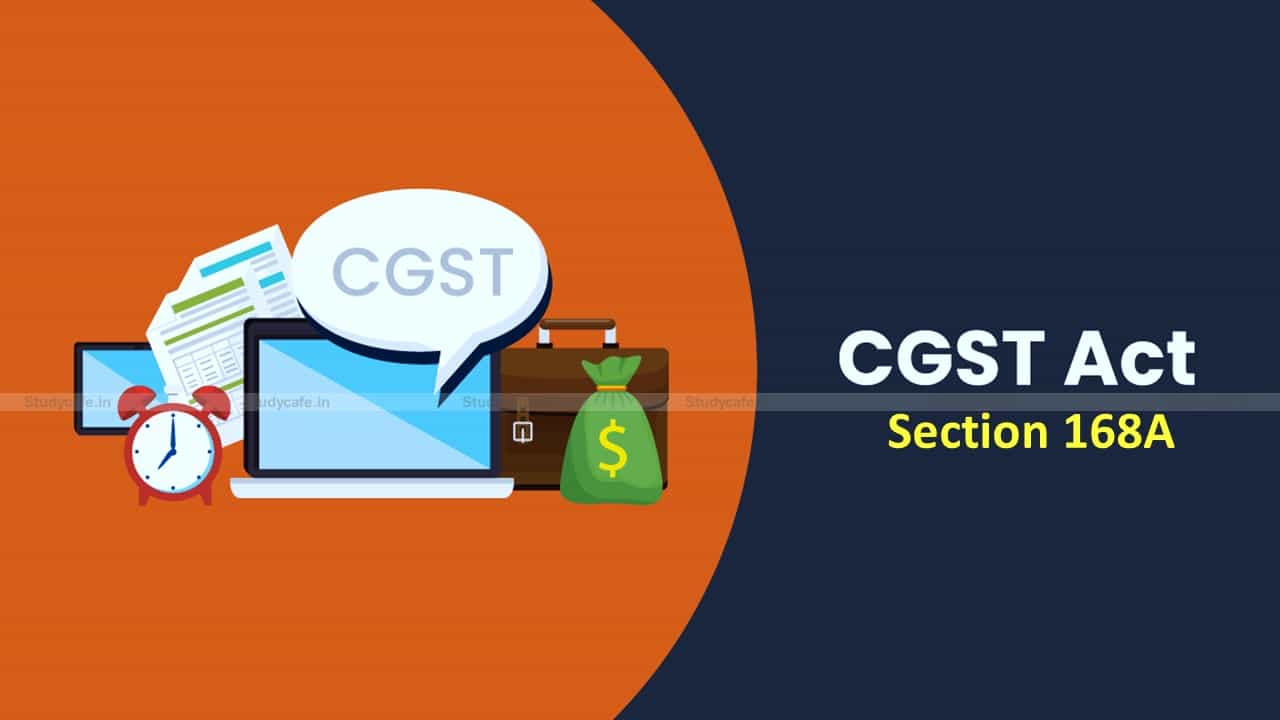 CBIC extends timelines for relaxations under section 168A of the CGST Act to 30th June 2021