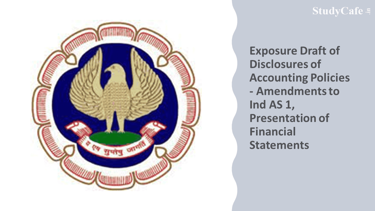 ICAI Issued Exposure Draft of Disclosures of Accounting Policies - Amendments to Ind AS 1