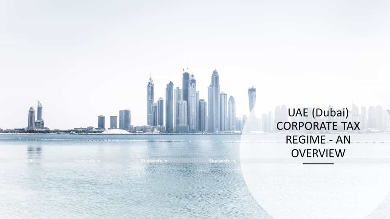 UAE (Dubai) CORPORATE TAX REGIME - AN OVERVIEW