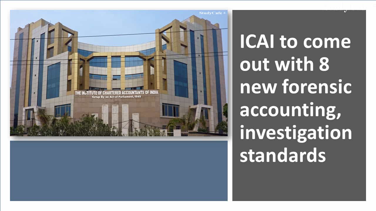 ICAI to come out with 8 new forensic accounting, investigation standards