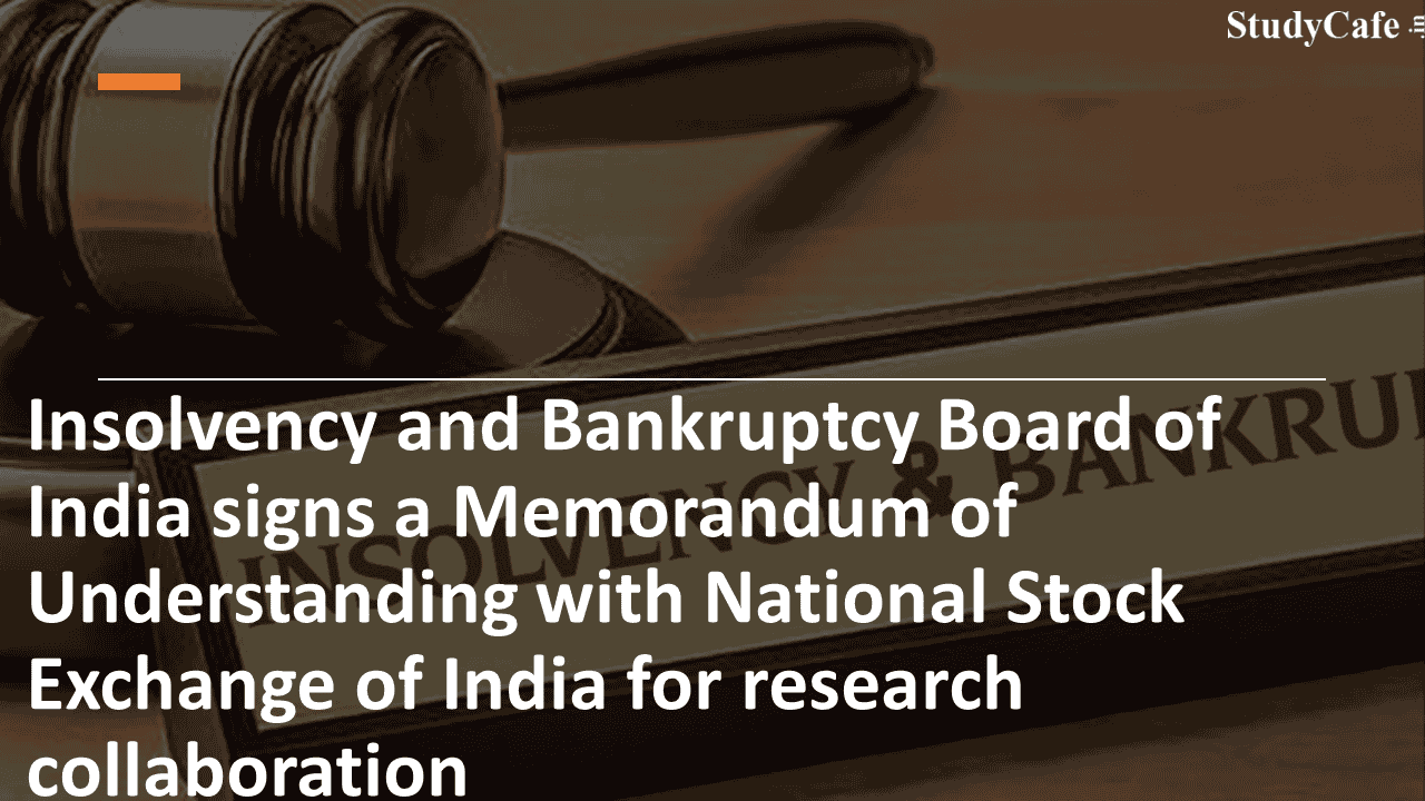 Insolvency and Bankruptcy Board of India signs a Memorandum of Understanding with National Stock Exchange of India for research collaboration
