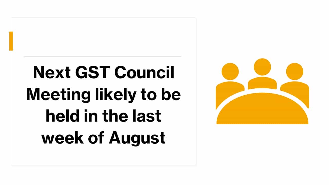 Next GST Council Meeting likely to be held in the last week of August