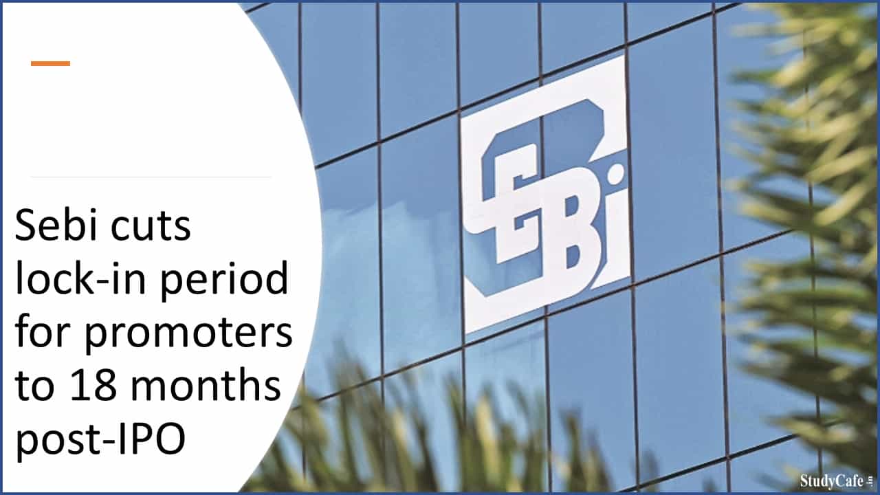 Sebi cuts lock-in period for promoters to 18 months post-IPO