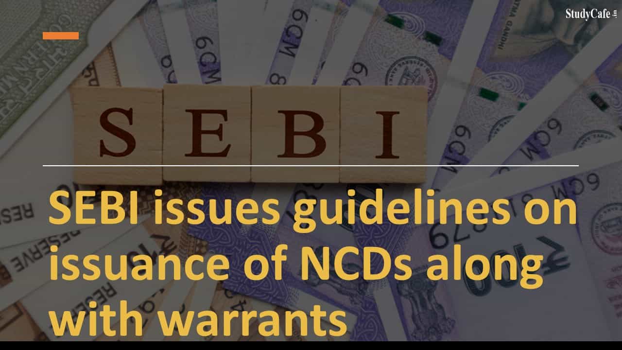 SEBI issues guidelines on issuance of NCDs along with warrants
