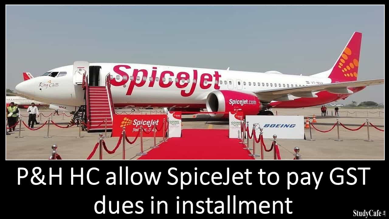P&H HC allow SpiceJet to pay GST dues in installment