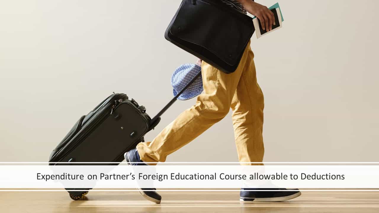 Expenditure on Partner’s Foreign Educational Course allowable to Deductions