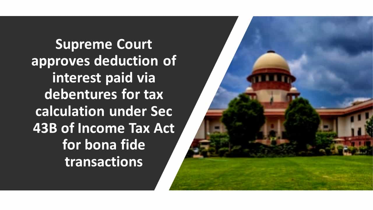 SC approves Income Tax deduction of interest paid via debentures for tax calculation for bona fide transactions