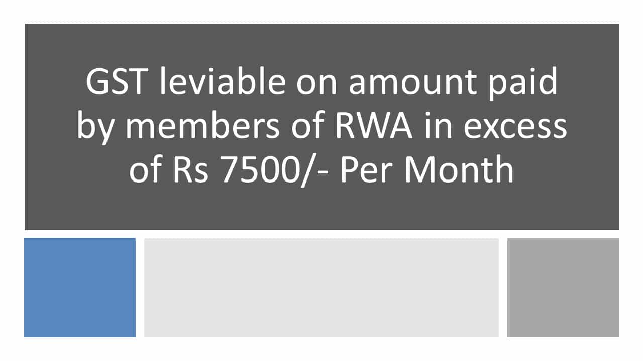 GST leviable on amount paid by members of RWA in excess of Rs 7500/- Per Month