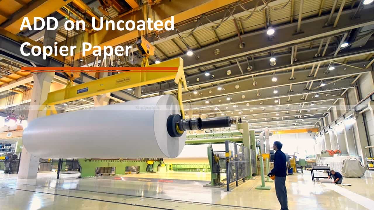 CBIC extends ADD on uncoated copier paper imported from Indonesia & Singapore