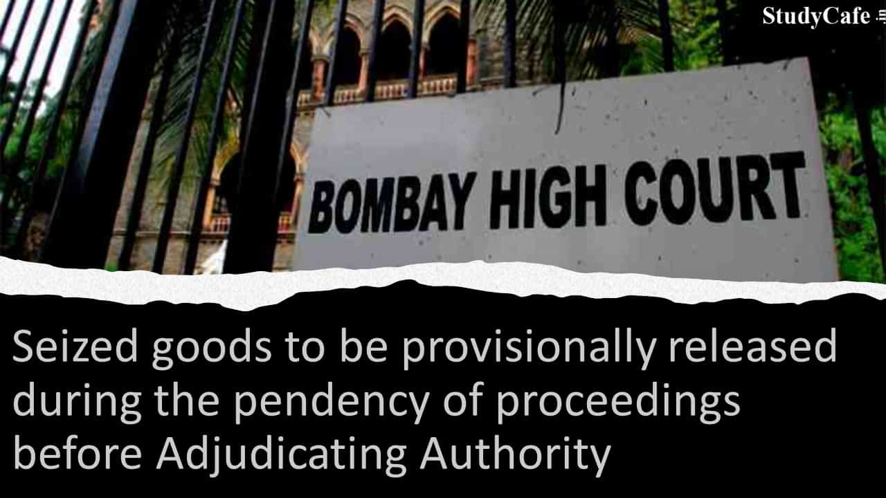 Seized goods to be provisionally released during the pendency of proceedings before Adjudicating Authority
