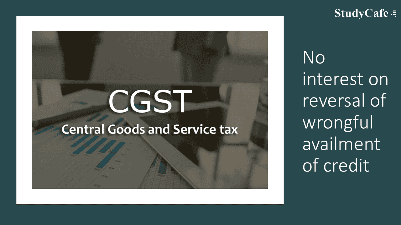 No interest on reversal of wrongful availment of credit