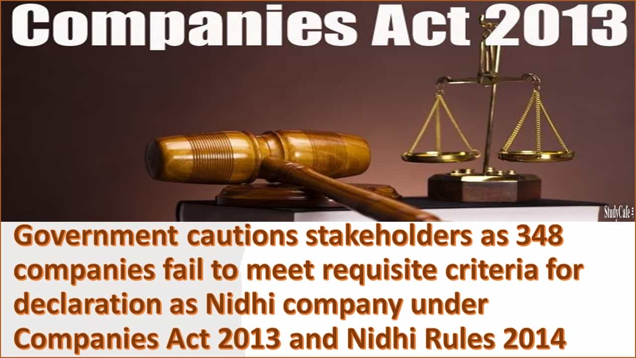 348 companies fail to meet requisite criteria for declaration as Nidhi company under Companies Act 2013 & Nidhi Rules 2014