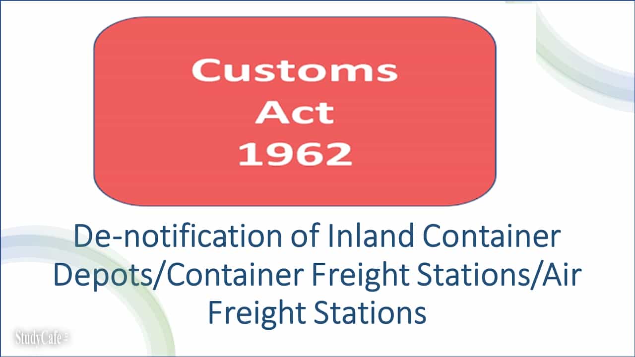 De-notification of Inland Container Depots/Container Freight Stations/Air Freight Stations
