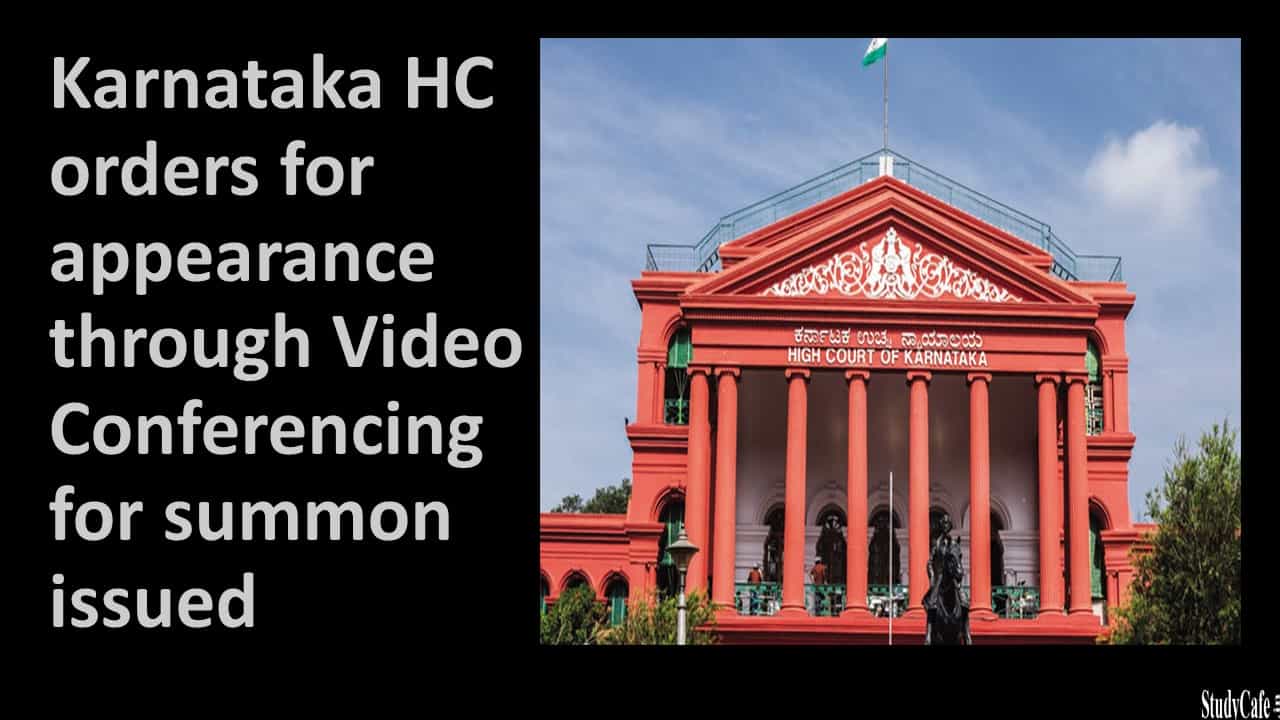 Karnataka HC orders for appearance through Video Conferencing for summon issued