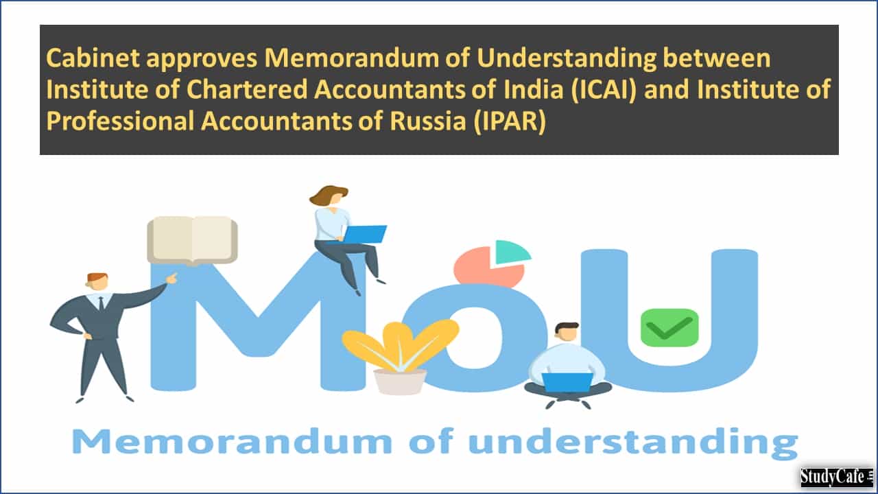 Cabinet approves Memorandum of Understanding between ICAI and Institute of Professional Accountants of Russia