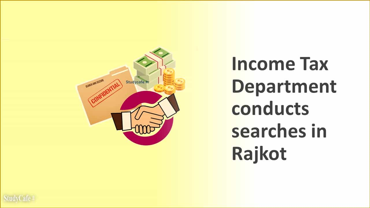 Income Tax Department conducts searches in Rajkot