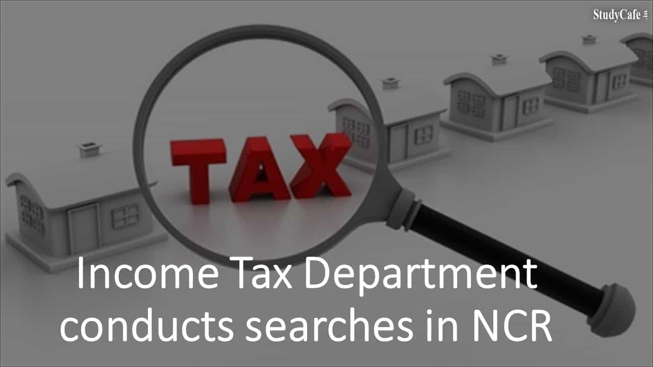 Income Tax Department conducts searches in NCR