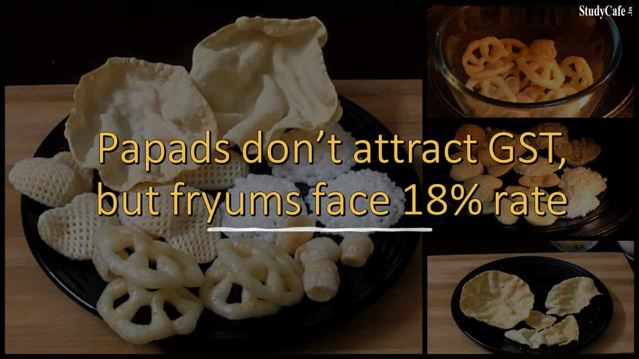 Papads don’t attract GST, but fryums face 18% rate