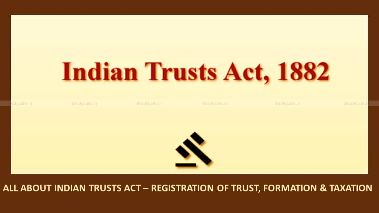 All About Indian Trusts Act - Registration of trust, Formation & Taxation