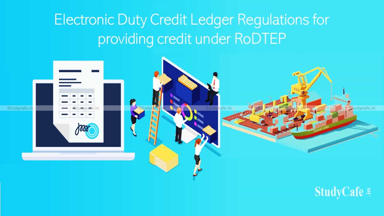CBIC notifies Electronic Duty Credit Ledger Regulations for providing credit under RoDTEP