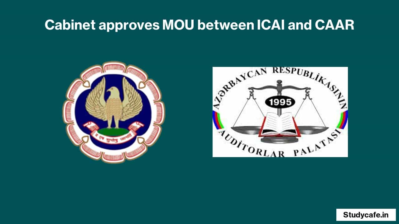 Cabinet approves MOU between ICAI and CAAR