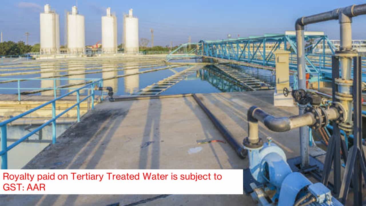 Royalty paid on Tertiary Treated Water is subject to GST: AAR