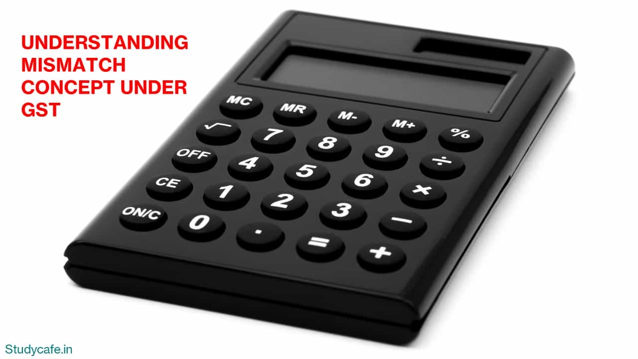 UNDERSTANDING MISMATCH CONCEPT UNDER GST