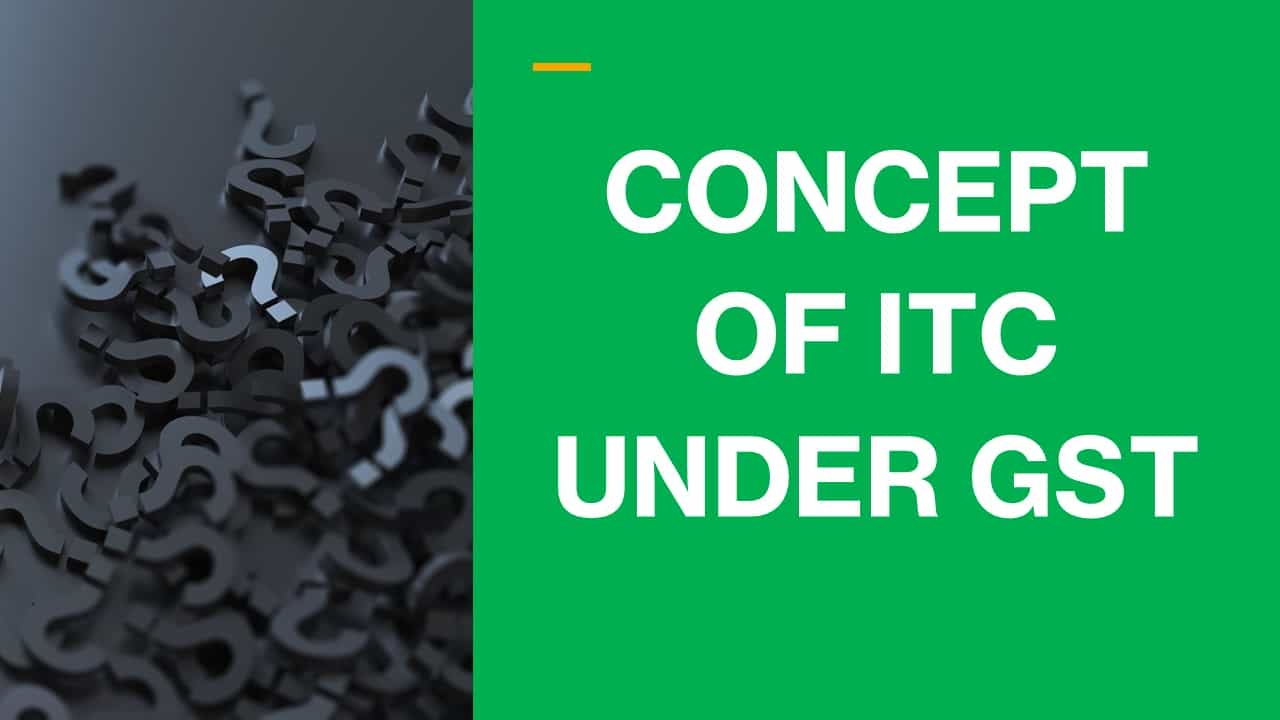 CONCEPT OF ITC UNDER GST