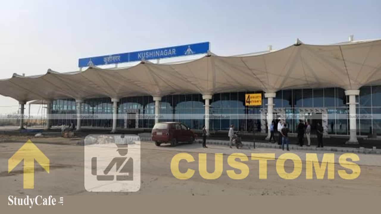 Kushinagar Airport declared as Customs Notified Airport