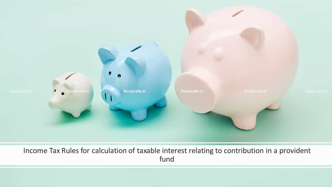 Income Tax Rules for calculation of taxable interest relating to contribution in a provident fund
